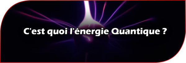 C'est quoi l'énergie Quantique ?