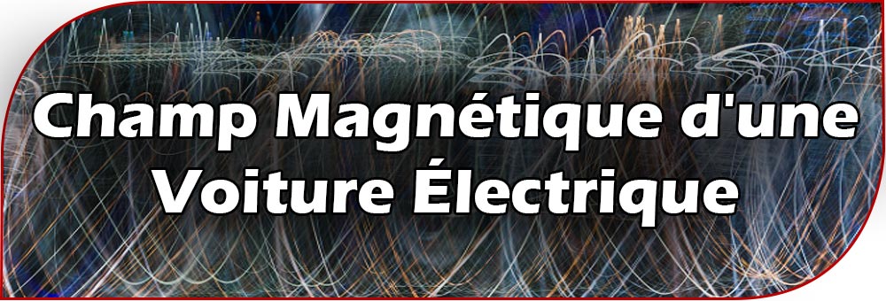 Champ Magnétique d'une Voiture Électrique