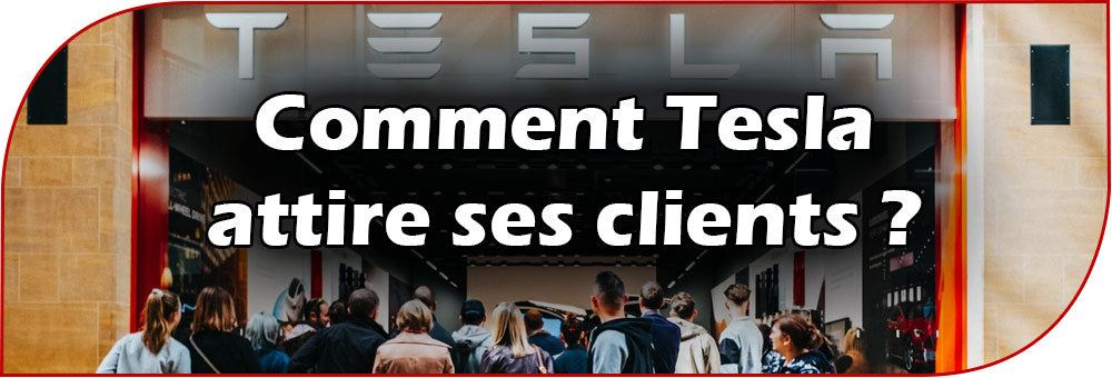 Comment Tesla attire ses clients