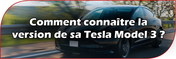 Comment connaître la version de sa Tesla Model 3 ?