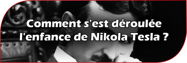 Comment s'est déroulée l'enfance de Nikola Tesla ?