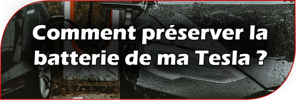 Comment préserver la batterie de ma Tesla ?