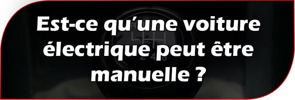 Est-ce qu’une voiture électrique peut être manuelle ?