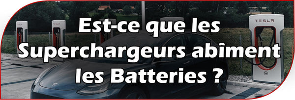 Est-ce que les Superchargeurs abîment les Batteries ?