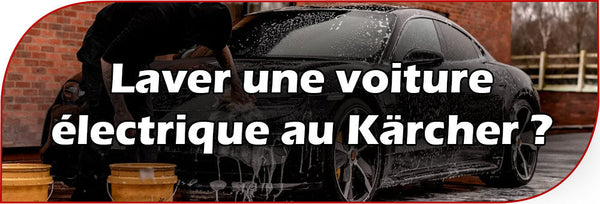 Peut-on laver une voiture électrique au Kärcher ?