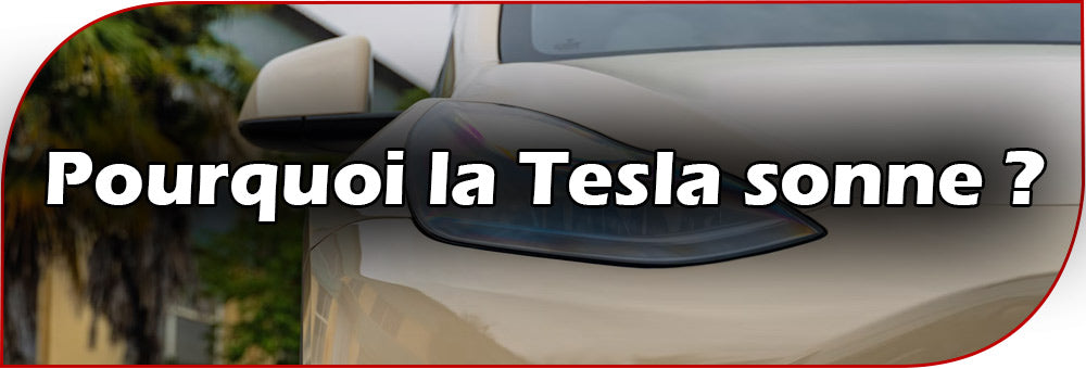 Pourquoi la Tesla sonne ?