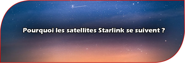 Pourquoi les satellite Starlink se suivent ?