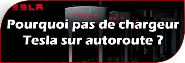 Pourquoi pas de chargeur Tesla sur autoroute ?