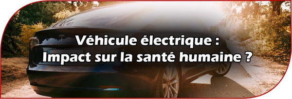 Pourquoi le véhicule électrique Risque-t-il d'avoir un impact sur la santé humaine ?