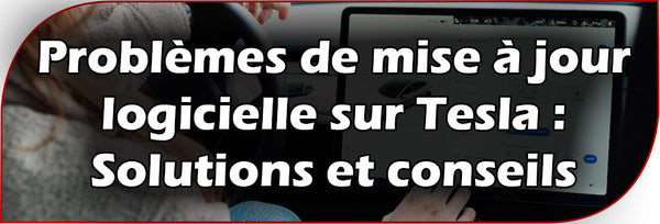 Problèmes de mise à jour logicielle sur Tesla : Solutions et conseils