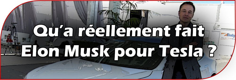Qu’a réellement fait Elon Musk pour Tesla ?