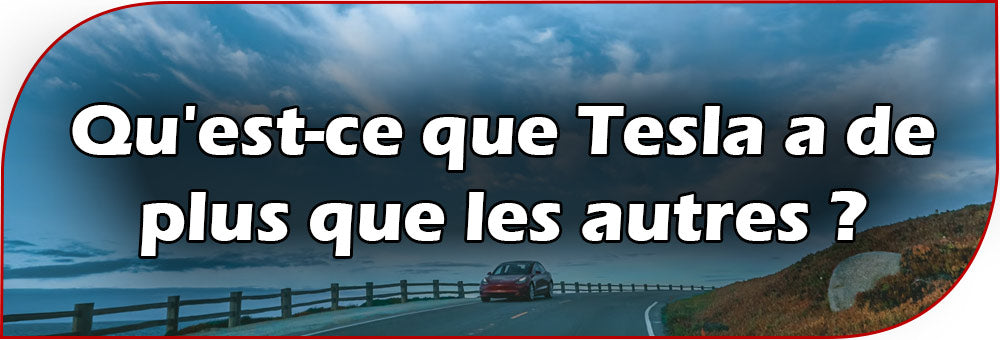 Qu'est-ce que Tesla a de plus que les autres ?