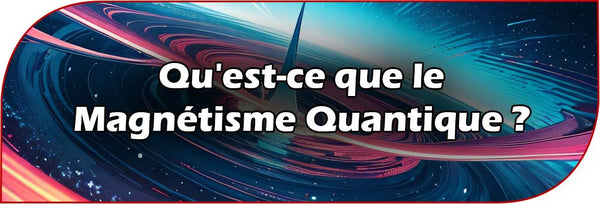 Qu'est-ce que le Magnétisme Quantique ?