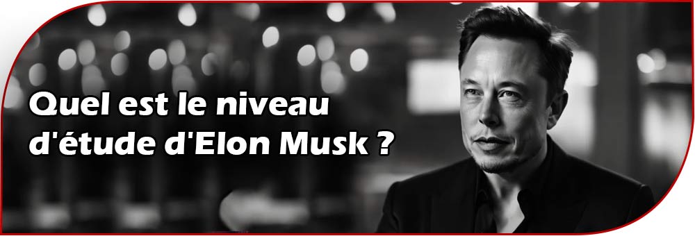 Quel est le niveau d'étude d'Elon Musk ?