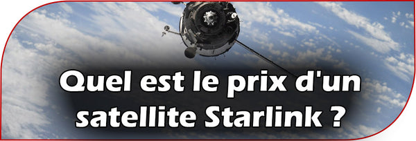 Quel est le prix d'un satellite Starlink ?