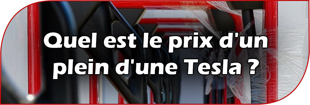 Quel est le prix d'un plein d'une Tesla ?