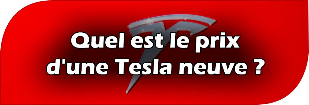 Quel est le prix d'une Tesla neuve ?