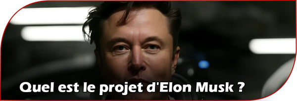 Quel est le projet d'Elon Musk ?