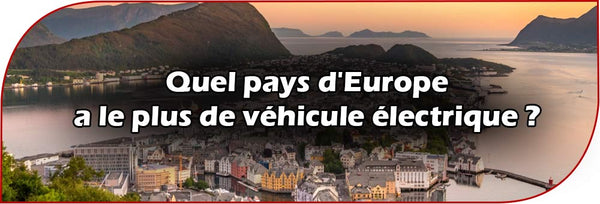 Quel pays d'Europe a le plus de véhicule électrique ?