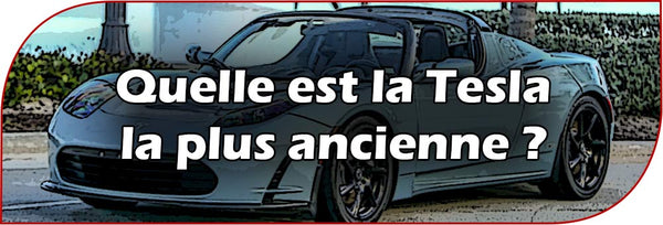 Quelle est la Tesla la plus ancienne ?