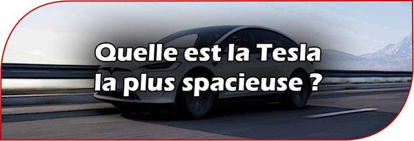 Quelle est la Tesla la plus spacieuse ?