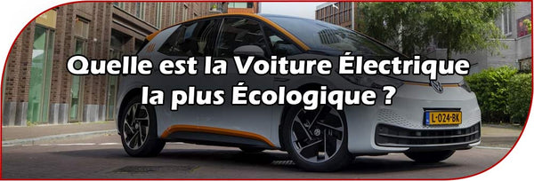 Quelle est la Voiture Électrique la plus Écologique ?