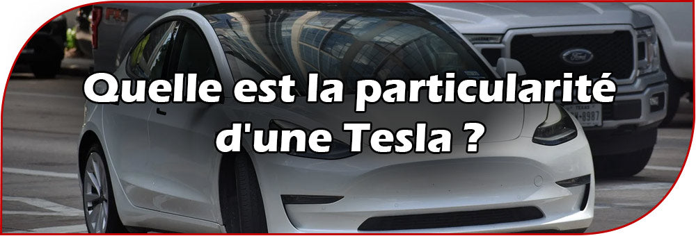 Quelle est la particularité d'une Tesla ?