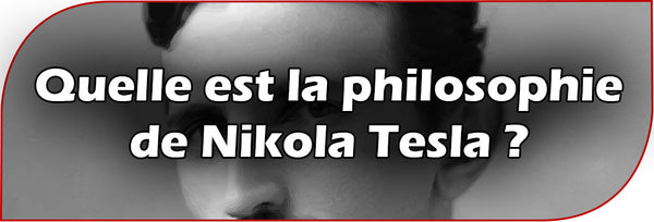 Quelle est la philosophie de Nikola Tesla ?