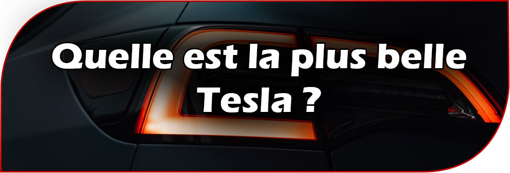 Quelle est la plus belle Tesla ?