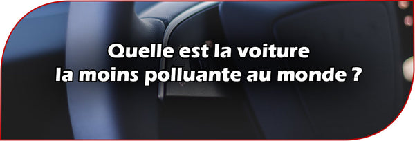 Quelle est la voiture la moins polluante au monde ?