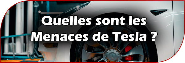 Quelles sont les Menaces de Tesla ?