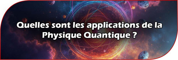 Quelles sont les applications de la Physique Quantique ?