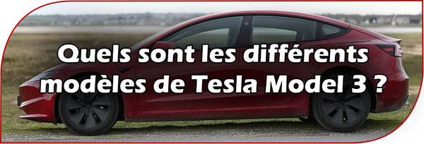 Quels sont les différents modèles de Tesla Model 3 ?