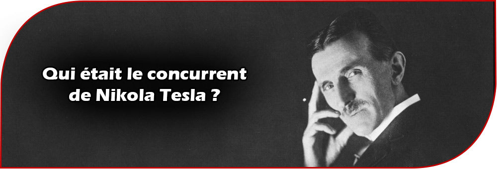 Qui était le concurrent de Nikola Tesla ?
