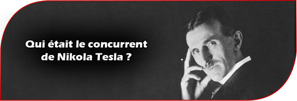 Qui était le concurrent de Nikola Tesla ?