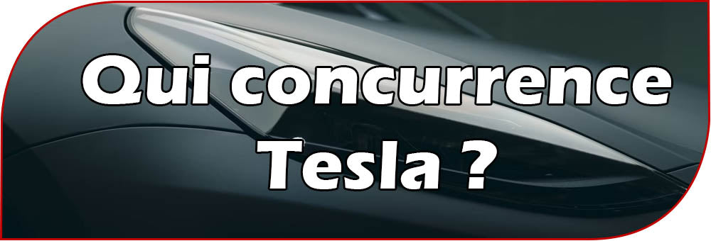 Qui concurrence Tesla ?