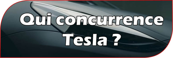 Qui concurrence tesla