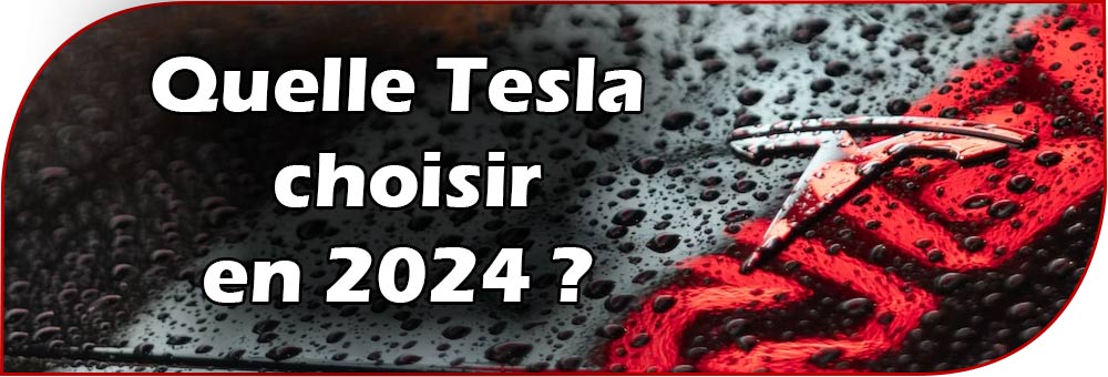 Quelle Tesla choisir en 2024 ?
